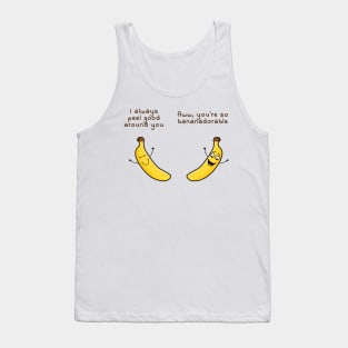 I peel good around you - Aww you are bananadorable Tank Top